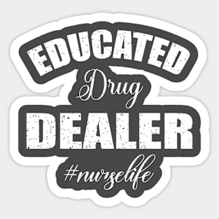 Educated drug dealer #nurse life Sticker